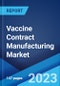 Vaccine Contract Manufacturing Market: Global Industry Trends, Share, Size, Growth, Opportunity and Forecast 2023-2028 - Product Thumbnail Image