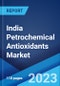 India Petrochemical Antioxidants Market: Industry Trends, Industry Trends, Share, Size, Growth, Opportunity and Forecast 2023-2028 - Product Image