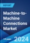 Machine-to-Machine Connections Market Report by Connection Type, Technology, End Use Industry, and Region 2023-2028 - Product Image