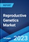 Reproductive Genetics Market Report by Product Type, Procedure Type, Technology, Application, and Region 2023-2028 - Product Thumbnail Image