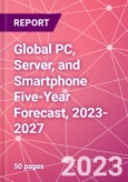 Global PC, Server, and Smartphone Five-Year Forecast, 2023-2027- Product Image