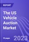 The US Vehicle Auction Market (by Volume, Type, & Distribution Channel): Insights and Forecast (2023-2028) - Product Image