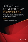 Science and Engineering of Polyphenols. Fundamentals and Industrial Scale Applications. Edition No. 1- Product Image