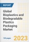 Global Bioplastics and Biodegradable Plastics Packaging Market Size, Share, Trends, Growth, Outlook, and Insights Report, 2023 - Industry Forecasts by Type, Application, Segments, Countries, and Companies, 2018-2030 - Product Image
