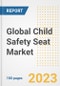 Global Child Safety Seat Market Size, Share, Trends, Growth, Outlook, and Insights Report, 2023 - Industry Forecasts by Type, Application, Segments, Countries, and Companies, 2018-2030 - Product Image