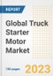 Global Truck Starter Motor Market Size, Share, Trends, Growth, Outlook, and Insights Report, 2023 - Industry Forecasts by Type, Application, Segments, Countries, and Companies, 2018-2030 - Product Image