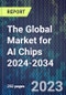 The Global Market for AI Chips 2024-2034 - Product Image