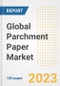 Global Parchment Paper Market Size, Share, Trends, Growth, Outlook, and Insights Report, 2023 - Industry Forecasts by Type, Application, Segments, Countries, and Companies, 2018-2030 - Product Image