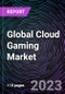 Global Cloud Gaming Market by Component, Solution, Industry and Region - Forecast to 2030 - Product Thumbnail Image
