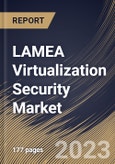 LAMEA Virtualization Security Market Size, Share & Industry Trends Analysis Report By Vertical, By Organization Size (Large Enterprises, Small & Medium Enterprises), By Type, By Deployment Type, By Country and Growth Forecast, 2023 - 2030- Product Image