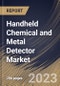 Handheld Chemical and Metal Detector Market Size, Share & Industry Trends Analysis Report By Type (Chemical, and Metal), By Application (Law Enforcement Agencies, Forensic Departments, Customs & Borders), By Regional Outlook and Forecast, 2023 - 2030 - Product Thumbnail Image