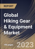 Global Hiking Gear & Equipment Market Size, Share & Industry Trends Analysis Report By Product (Clothes, Footwear, Backpack, Equipment, and Others), By Distribution Channel, By Regional Outlook and Forecast, 2023 - 2030- Product Image