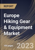 Europe Hiking Gear & Equipment Market Size, Share & Industry Trends Analysis Report By Product (Clothes, Footwear, Backpack, Equipment, and Others), By Distribution Channel, By Country and Growth Forecast, 2023 - 2030- Product Image