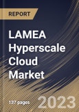 LAMEA Hyperscale Cloud Market Size, Share & Industry Trends Analysis Report By Application (Cloud Computing, IoT Applications, Big Data Analytics, and Others), By Industry, By Enterprise Type, By Country and Growth Forecast, 2023 - 2030- Product Image