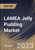 LAMEA Jelly Pudding Market Size, Share & Industry Trends Analysis Report By Flavor (Fruit Flavored, Dairy Flavored, Coffee Flavored, and Others), By Packaging, By Distribution Channel, By Country and Growth Forecast, 2023 - 2030- Product Image