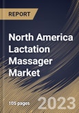 North America Lactation Massager Market Size, Share & Industry Trends Analysis Report By Type (Heated, and Non-Heated), By Application, By Distribution Channel (Retail Stores, and E-Commerce), By Country and Growth Forecast, 2023 - 2030- Product Image