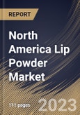 North America Lip Powder Market Size, Share & Industry Trends Analysis Report By Type, By End User (30-45 Years Old, Above 45 Years Old, 18-30 Years Old, and Under 18 Years Old), By Distribution Channel, By Country and Growth Forecast, 2023 - 2030- Product Image