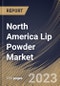 North America Lip Powder Market Size, Share & Industry Trends Analysis Report By Type, By End User (30-45 Years Old, Above 45 Years Old, 18-30 Years Old, and Under 18 Years Old), By Distribution Channel, By Country and Growth Forecast, 2023 - 2030 - Product Image