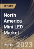 North America Mini LED Market Size, Share & Industry Trends Analysis Report By Technology, By Application, By Type (Standard Mini LED, Low-current Mini LED, and Ultra-high Output Mini LED), By Country and Growth Forecast, 2023 - 2030- Product Image