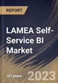 LAMEA Self-Service BI Market Size, Share & Industry Trends Analysis Report By Component (Software, and Services), By Deployment, By Enterprise Type By Application, By Vertical, By Country and Growth Forecast, 2023 - 2030- Product Image