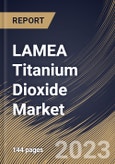 LAMEA Titanium Dioxide Market Size, Share & Industry Trends Analysis Report By Grade (Rutile, and Anatase), By Production Process (Sulfate, and Chloride), By Application, By Country and Growth Forecast, 2023 - 2030- Product Image