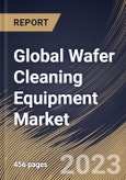 Global Wafer Cleaning Equipment Market Size, Share & Industry Trends Analysis Report By Equipment Type, By Application (Memory, Interposer, MEMS, Logic, CIS, LED, RF Device and Others), By Wafer Size, By Regional Outlook and Forecast, 2023 - 2030- Product Image