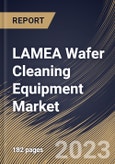 LAMEA Wafer Cleaning Equipment Market Size, Share & Industry Trends Analysis Report By Equipment Type, By Application (Memory, Interposer, MEMS, Logic, CIS, LED, RF Device and Others), By Wafer Size, By Country and Growth Forecast, 2023 - 2030- Product Image