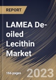 LAMEA De-oiled Lecithin Market Size, Share & Industry Trends Analysis Report By Form (Powder, and Granules), By Application, By Source, By Country and Growth Forecast, 2023 - 2030- Product Image