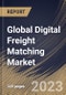 Global Digital Freight Matching Market Size, Share & Industry Trends Analysis Report By Service (Freight Matching Services, & Value-Added Services), By Transportation Mode, By Platform, By Industry, By Regional Outlook and Forecast, 2023 - 2030 - Product Image