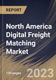 North America Digital Freight Matching Market Size, Share & Industry Trends Analysis Report By Service (Freight Matching Services, & Value-Added Services), By Transportation Mode, By Platform, By Industry, By Country and Growth Forecast, 2023 - 2030- Product Image