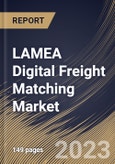 LAMEA Digital Freight Matching Market Size, Share & Industry Trends Analysis Report By Service (Freight Matching Services, & Value-Added Services), By Transportation Mode, By Platform, By Industry, By Country and Growth Forecast, 2023 - 2030- Product Image