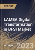 LAMEA Digital Transformation in BFSI Market Size, Share & Industry Trends Analysis Report By End User, By Enterprise Size (Large Enterprises, and Small & Medium Enterprises), By Deployment Type, By Technology, By Country and Growth Forecast, 2023 - 2030- Product Image