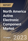 North America Active Electronic Component Market Size, Share & Industry Trends Analysis Report By Product Type, By End User, By Country and Growth Forecast, 2023 - 2030- Product Image