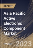 Asia Pacific Active Electronic Component Market Size, Share & Industry Trends Analysis Report By Product Type, By End User, By Country and Growth Forecast, 2023 - 2030- Product Image