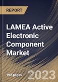 LAMEA Active Electronic Component Market Size, Share & Industry Trends Analysis Report By Product Type, By End User, By Country and Growth Forecast, 2023 - 2030- Product Image