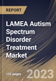 LAMEA Autism Spectrum Disorder Treatment Market Size, Share & Industry Trends Analysis Report By Type, By Application, By Distribution Channel (Retail Pharmacy, Hospital Pharmacy and Online Pharmacy), By Country and Growth Forecast, 2023 - 2030- Product Image