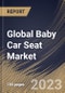 Global Baby Car Seat Market Size, Share & Industry Trends Analysis Report By Distribution Channel (Hypermarkets & Supermarkets, Specialty Stores, and Online), By Product, By Regional Outlook and Forecast, 2023 - 2030 - Product Image