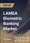 LAMEA Biometric Banking Market Size, Share & Industry Trends Analysis Report By Type (Fingerprint, Facial Recognition, Hand Geometry, Iris Recognition and Others), By Vertical, By Component, By Country and Growth Forecast, 2023 - 2030- Product Image
