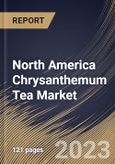 North America Chrysanthemum Tea Market Size, Share & Industry Trends Analysis Report By Distribution Channel (Offline, and Online), By Type, By Packaging (Loose, Tea Bags, and Bottled/Canned), By Country and Growth Forecast, 2023 - 2030- Product Image