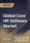 Global Core HR Software Market Size, Share & Industry Trends Analysis Report By Component, By Deployment Type (Cloud, and On-premise), By Vertical, By Regional Outlook and Forecast, 2023 - 2030 - Product Image