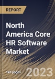 North America Core HR Software Market Size, Share & Industry Trends Analysis Report By Component, By Deployment Type (Cloud, and On-premise), By Vertical, By Country and Growth Forecast, 2023 - 2030- Product Image