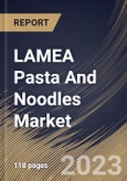 LAMEA Pasta And Noodles Market Size, Share & Industry Trends Analysis Report By Product (Instant, Dried, and Frozen/Canned), By Distribution Channel (Offline, and Online), By Country and Growth Forecast, 2023 - 2030- Product Image