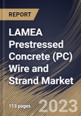 LAMEA Prestressed Concrete (PC) Wire and Strand Market Size, Share & Industry Trends Analysis Report By Type, By End User Industry (Infrastructure and Building Construction), By Application, By Country and Growth Forecast, 2023 - 2030- Product Image
