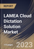 LAMEA Cloud Dictation Solution Market Size, Share & Industry Trends Analysis Report By Component, By Enterprise Size (Large Enterprises, and Small & Medium Enterprises), By Industry, By Country and Growth Forecast, 2023 - 2030- Product Image