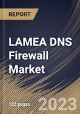 LAMEA DNS Firewall Market Size, Share & Industry Trends Analysis Report By End User, By Vertical, By Deployment Mode (On-Premise, Cloud, and Virtual Appliance), By Country and Growth Forecast, 2023 - 2030- Product Image