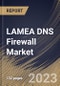 LAMEA DNS Firewall Market Size, Share & Industry Trends Analysis Report By End User, By Vertical, By Deployment Mode (On-Premise, Cloud, and Virtual Appliance), By Country and Growth Forecast, 2023 - 2030 - Product Thumbnail Image