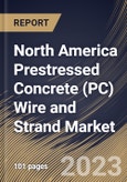 North America Prestressed Concrete (PC) Wire and Strand Market Size, Share & Industry Trends Analysis Report By Type, By End User Industry (Infrastructure and Building Construction), By Application, By Country and Growth Forecast, 2023 - 2030- Product Image