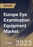 Europe Eye Examination Equipment Market Size, Share & Industry Trends Analysis Report By End-use (Hospitals Clinics, and Others), By Application, By Product, By Country and Growth Forecast, 2023 - 2030- Product Image