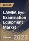LAMEA Eye Examination Equipment Market Size, Share & Industry Trends Analysis Report By End-use (Hospitals Clinics, and Others), By Application, By Product, By Country and Growth Forecast, 2023 - 2030 - Product Image
