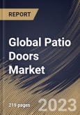 Global Patio Doors Market Size, Share & Industry Trends Analysis Report By Mechanism (Hinged, and Sliding), By Material (PVC, Aluminium, and Wood), By Door Type, By Regional Outlook and Forecast, 2023 - 2030- Product Image